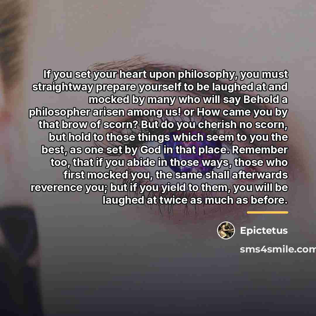 “If you set your heart upon philosophy, you must straightway…” quote by Epictetus
