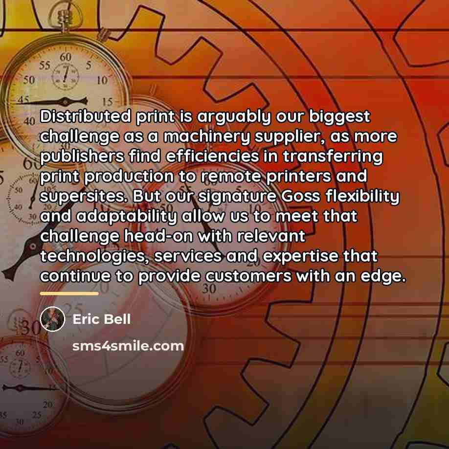 “Distributed print is arguably our biggest challenge as a machinery…” quote by Eric Bell