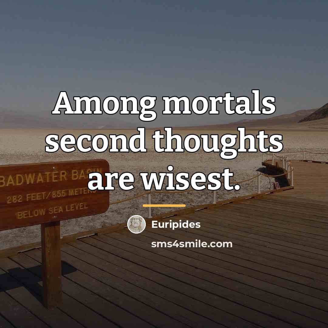 “Among mortals second thoughts are wisest.…” quote by Euripides