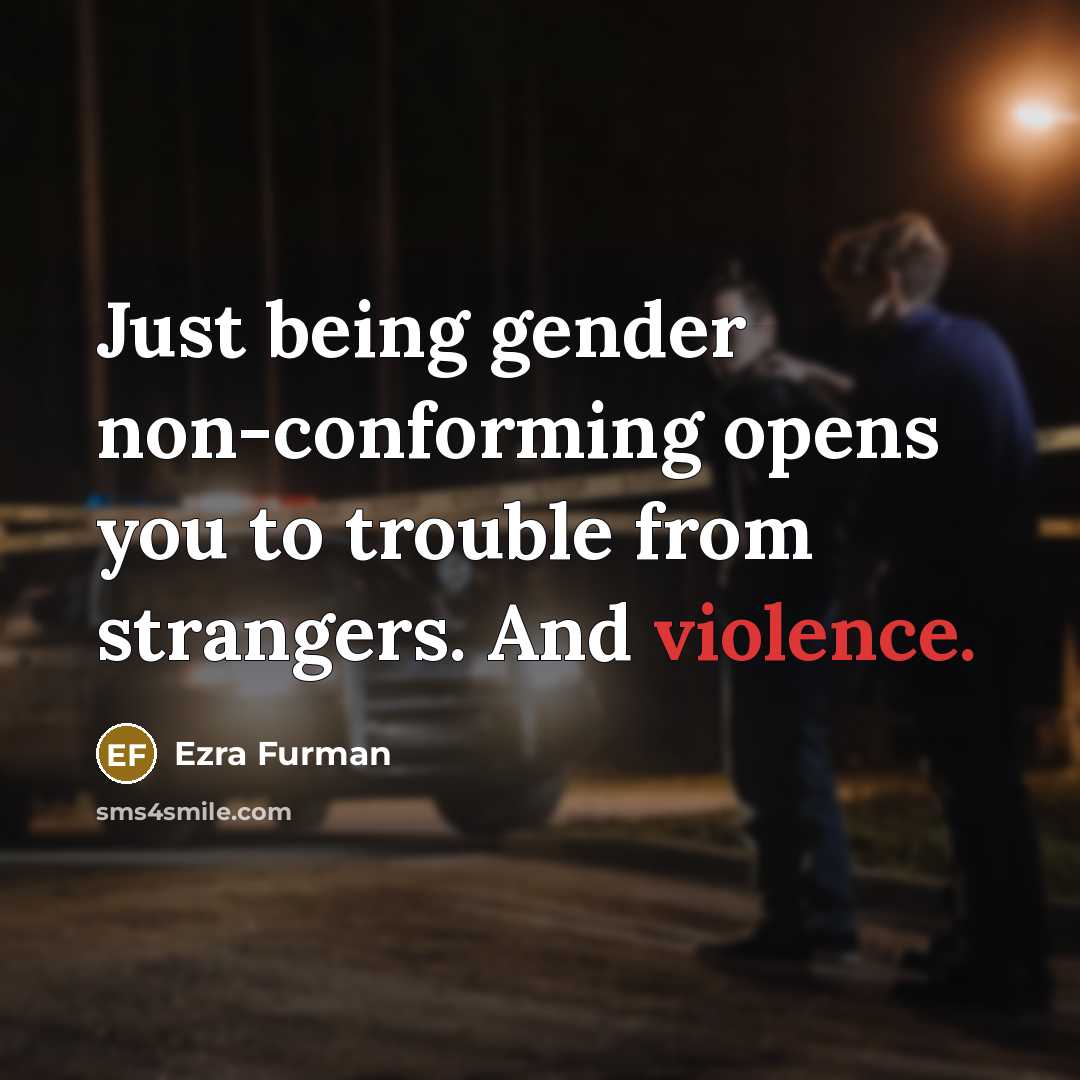 “Just being gender non-conforming opens you to trouble from strangers.…” quote by Ezra Furman