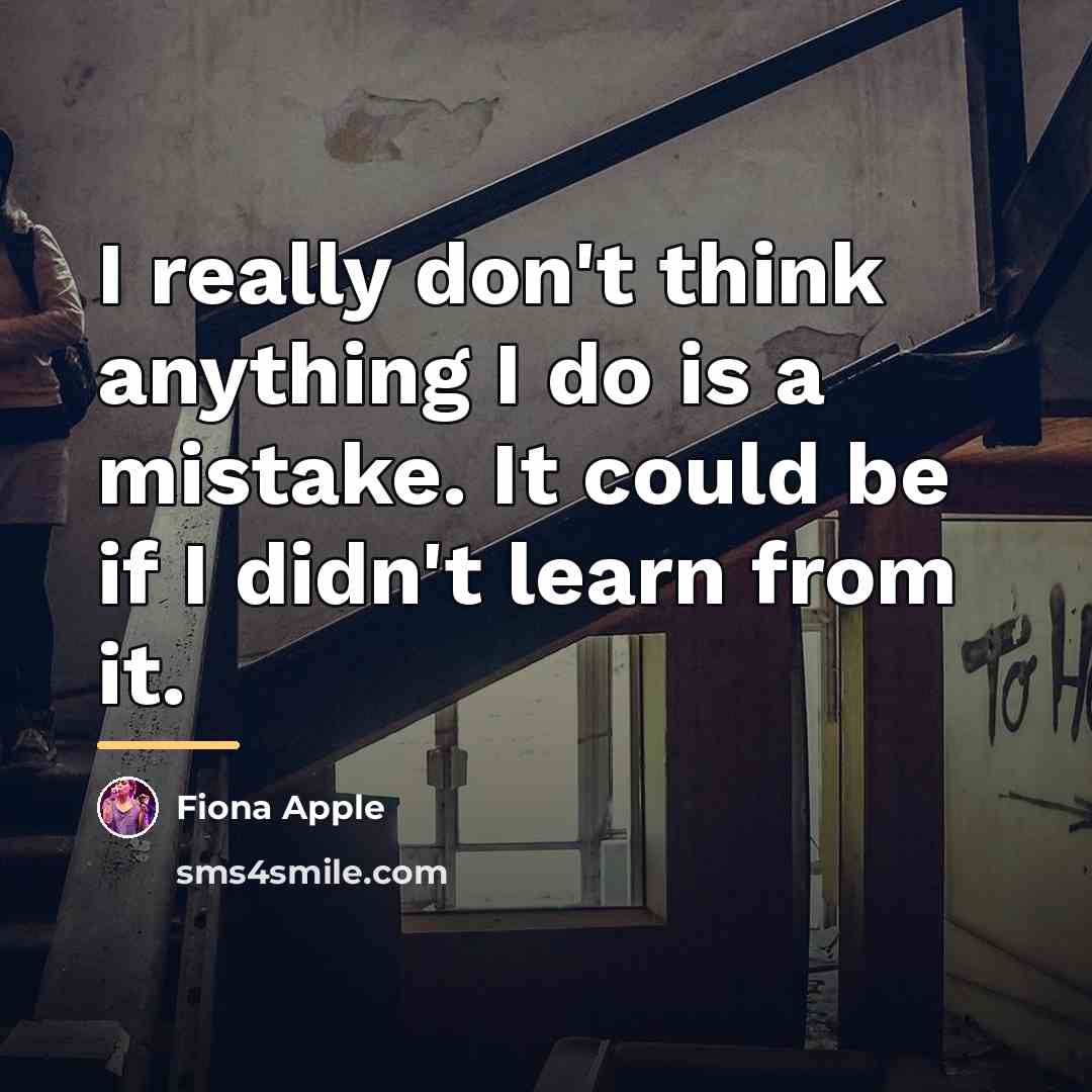 “I really don't think anything I do is a mistake.…” quote by Fiona Apple