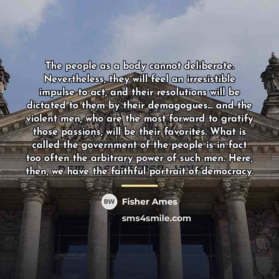 “The people as a body cannot deliberate. Nevertheless, they will…” quote by Fisher Ames