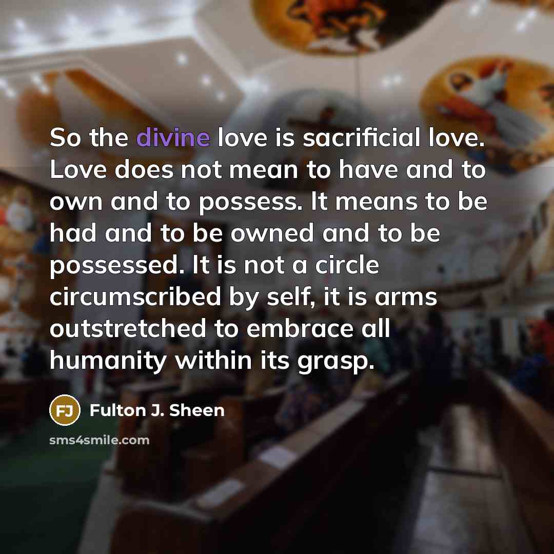 “So the divine love is sacrificial love. Love does not…” quote by Fulton J. Sheen