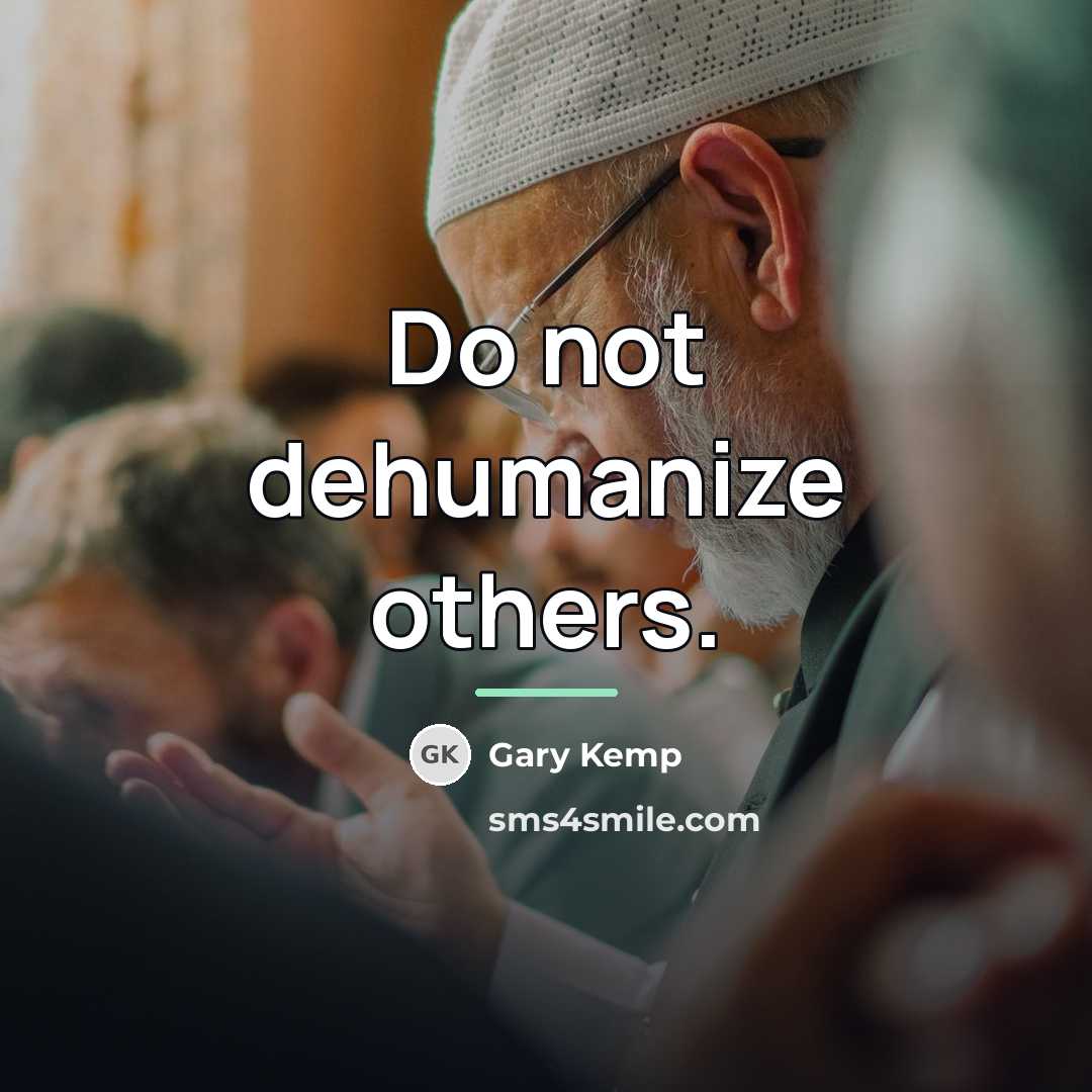 “Do not dehumanize others.…” quote by Gary Kemp
