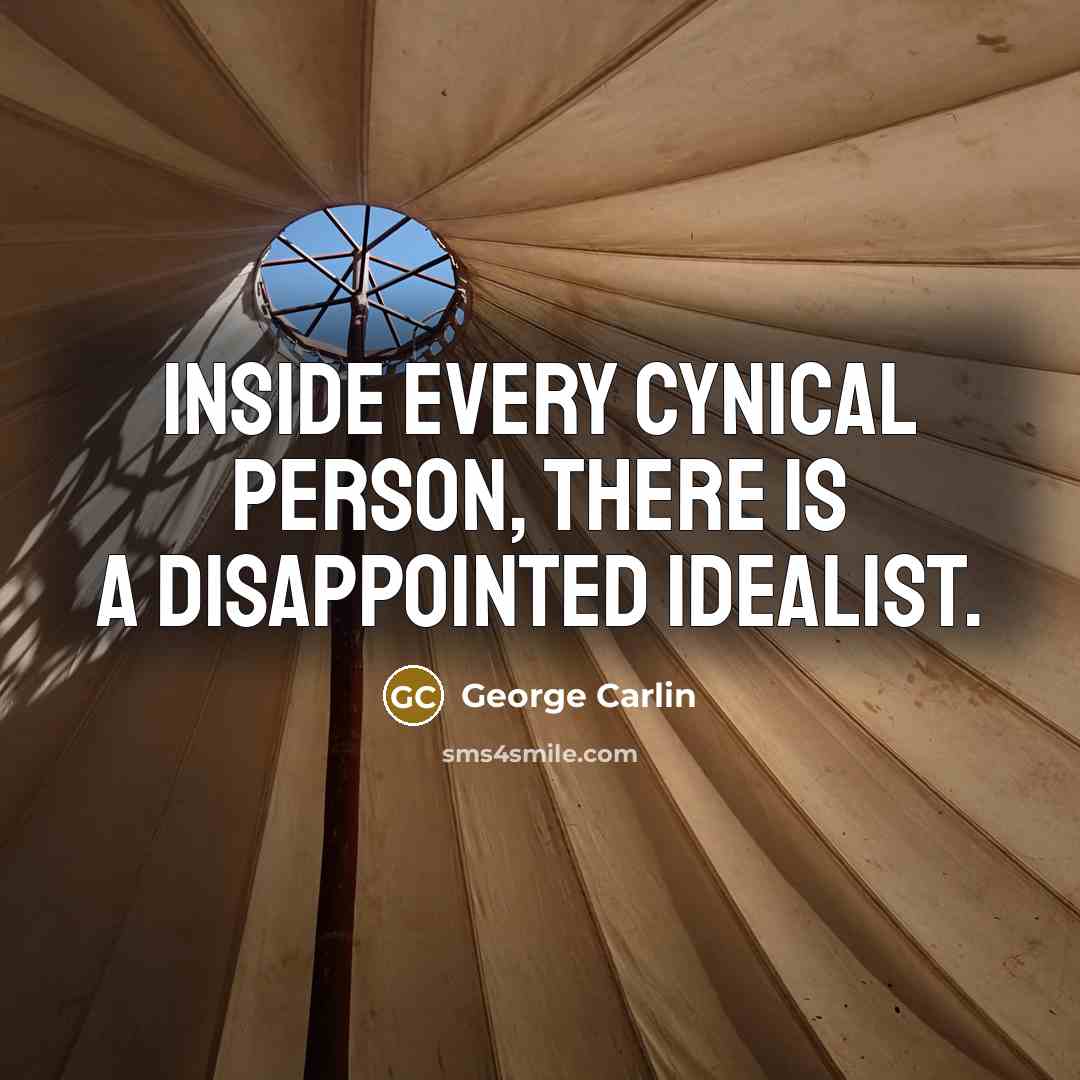 “Inside every cynical person, there is a disappointed idealist.…” quote by George Carlin