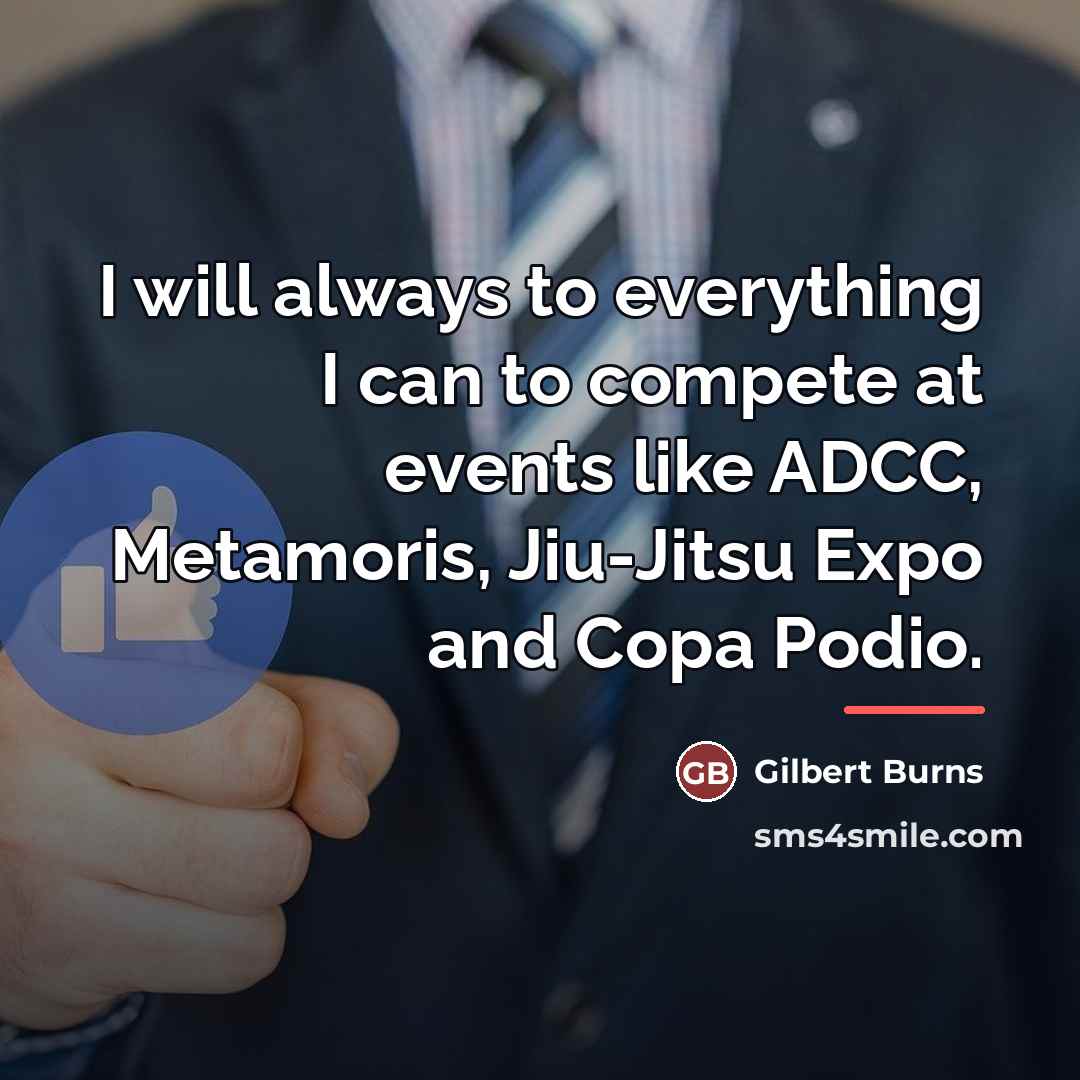 “I will always to everything I can to compete at…” quote by Gilbert Burns