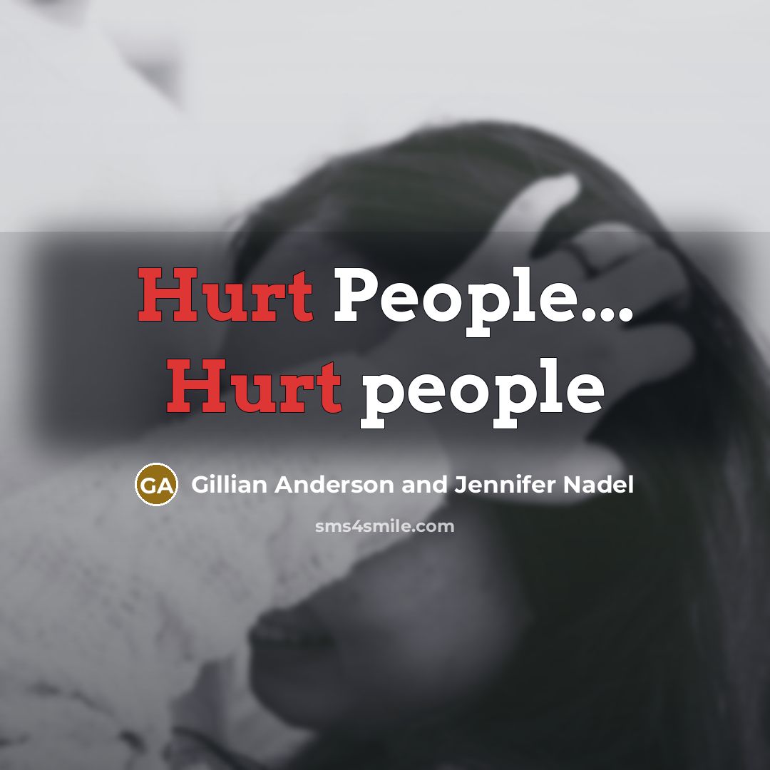 “Hurt People... Hurt people” quote by Gillian Anderson and Jennifer Nadel