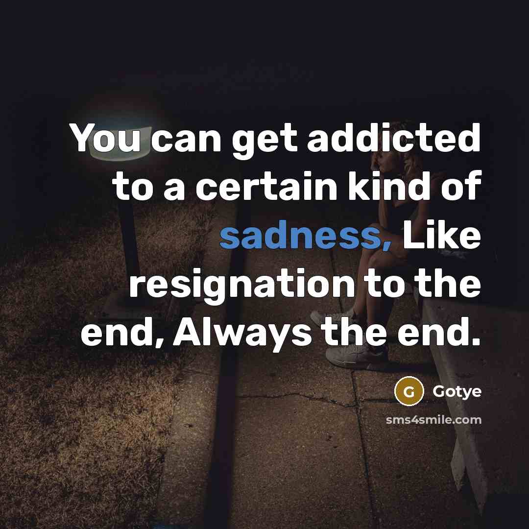 “You can get addicted to a certain kind of sadness,…” quote by Gotye