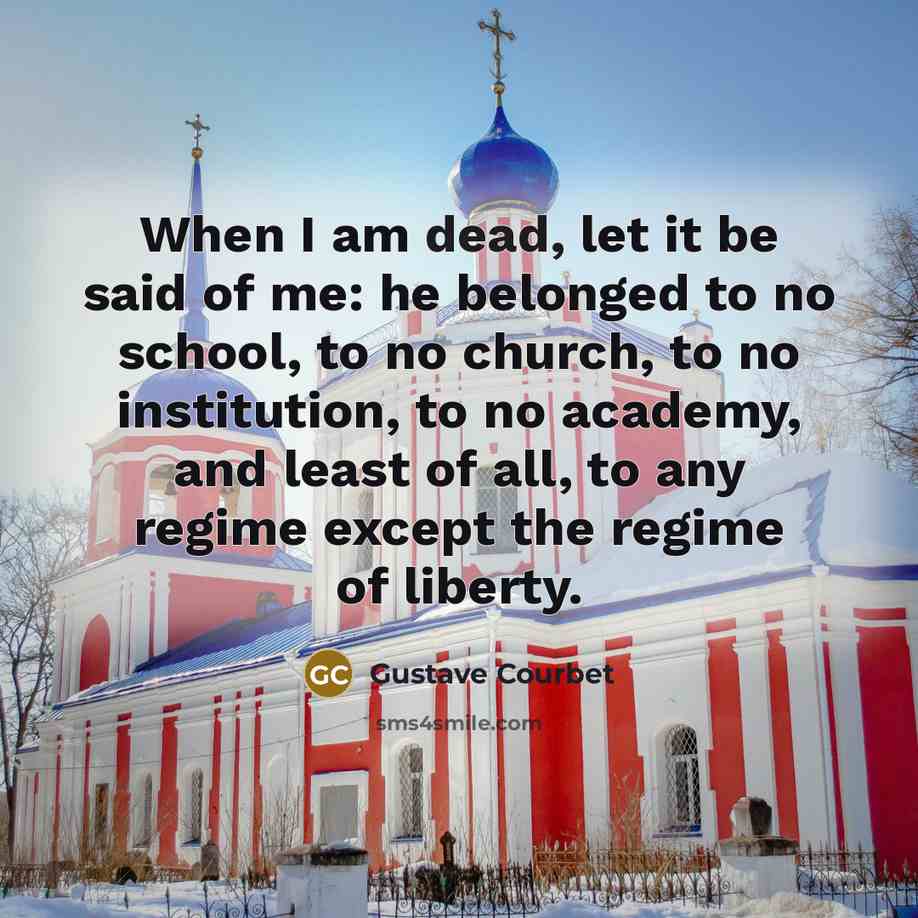 “When I am dead, let it be said of me:…” quote by Gustave Courbet