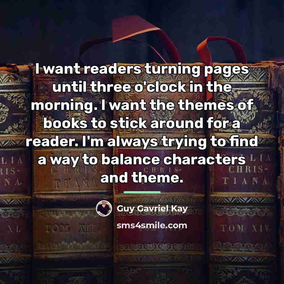 “I want readers turning pages until three o'clock in the…” quote by Guy Gavriel Kay