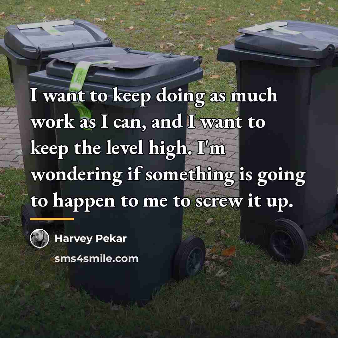“I want to keep doing as much work as I…” quote by Harvey Pekar