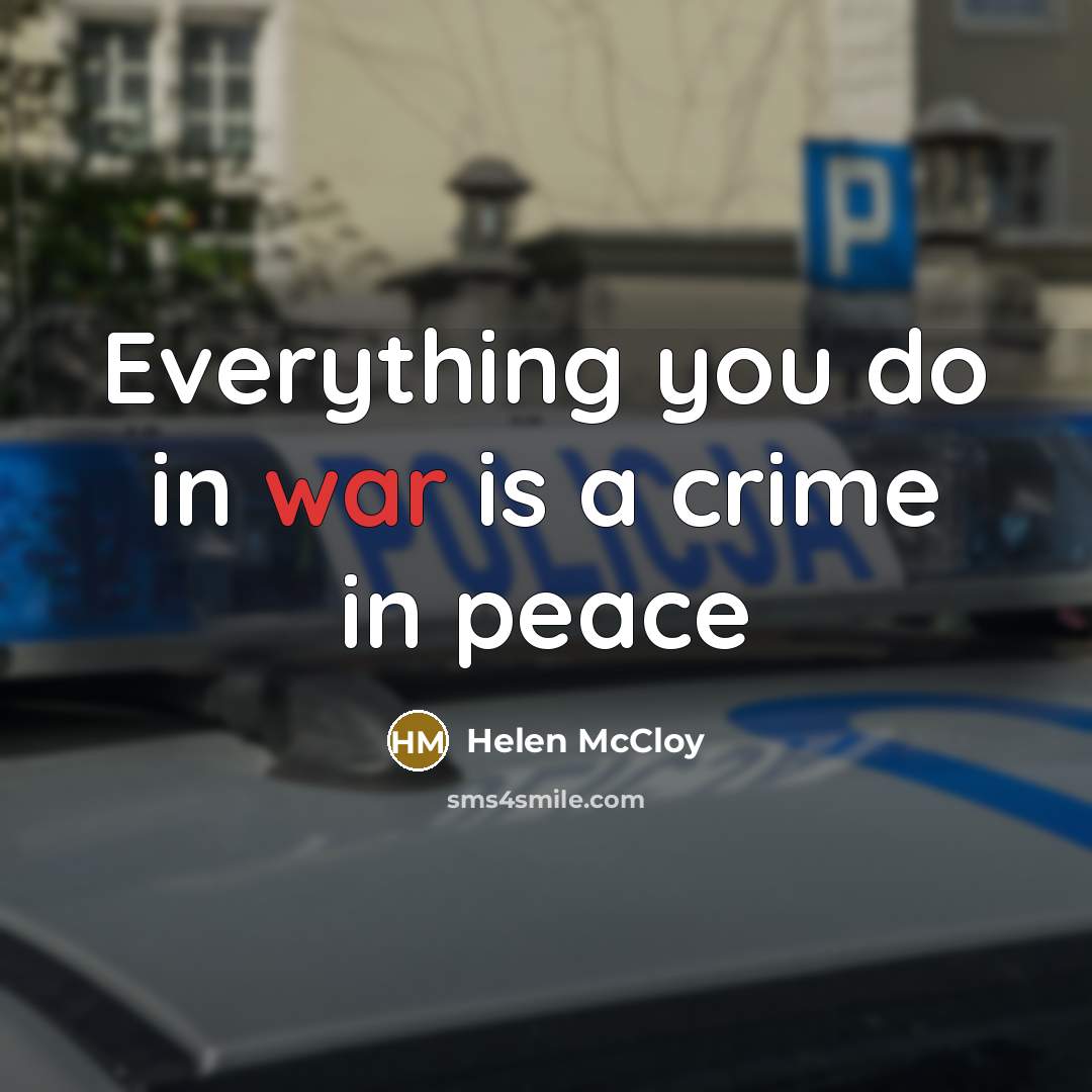 “Everything you do in war is a crime in peace…” quote by Helen McCloy