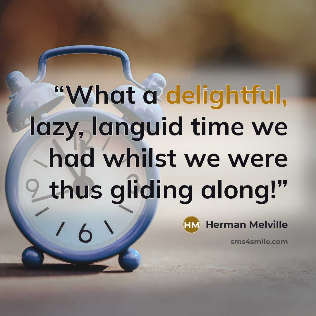 “What a delightful, lazy, languid time we had whilst we were thus gliding along!” quote by Herman Melville
