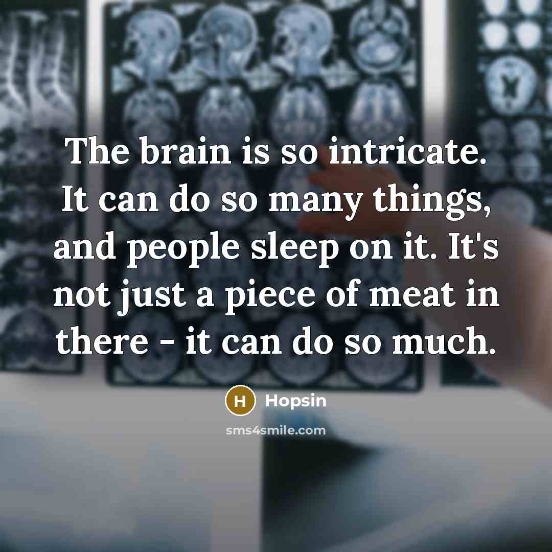 “The brain is so intricate. It can do so many…” quote by Hopsin