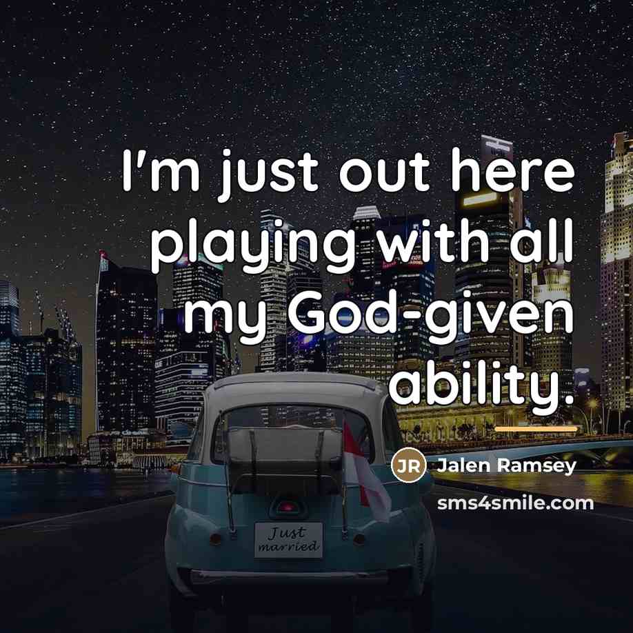 “I'm just out here playing with all my God-given ability.…” quote by Jalen Ramsey