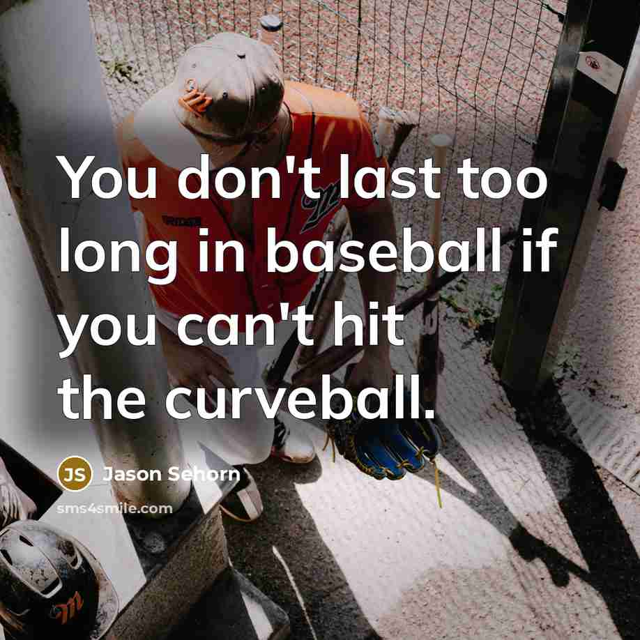 “You don't last too long in baseball if you can't…” quote by Jason Sehorn