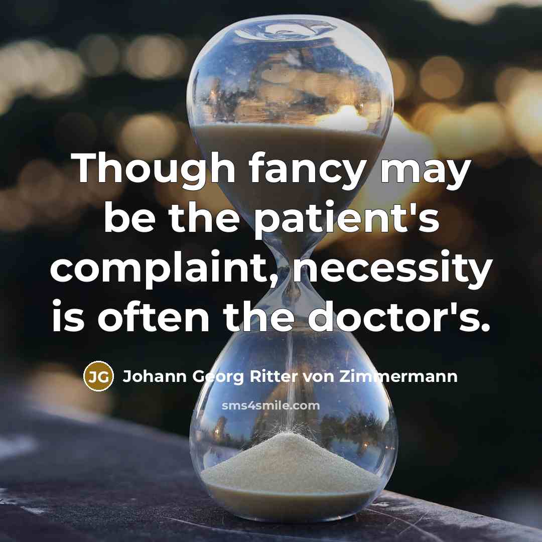 “Though fancy may be the patient's complaint, necessity is often…” quote by Johann Georg Ritter von Zimmermann
