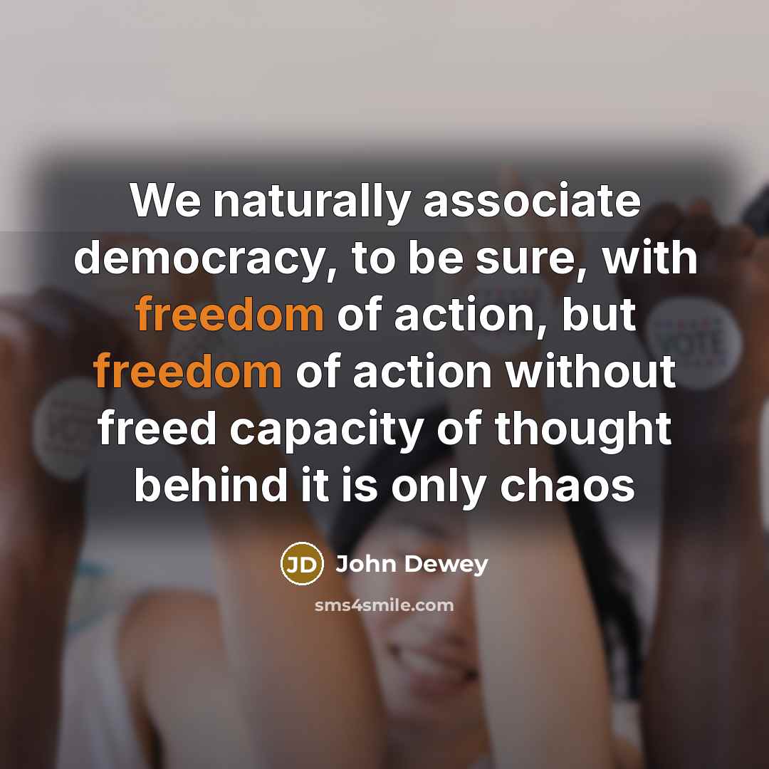 “We naturally associate democracy, to be sure, with freedom of…” quote by John Dewey
