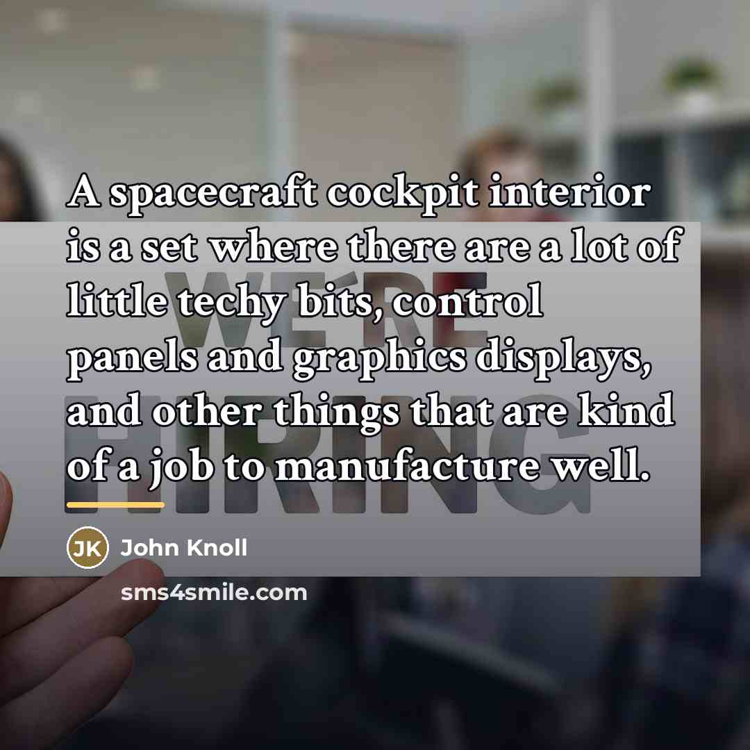 “A spacecraft cockpit interior is a set where there are…” quote by John Knoll