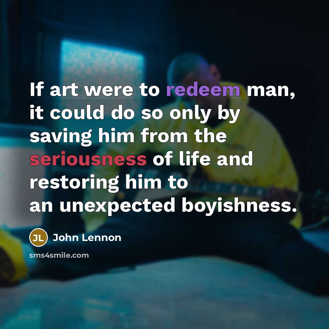 “If art were to redeem man, it could do so…” quote by John Lennon