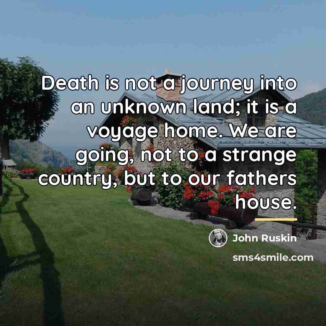 “Death is not a journey into an unknown land; it…” quote by John Ruskin