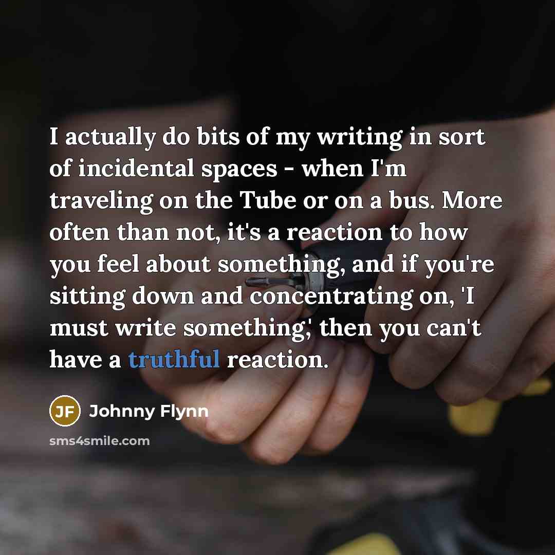 “I actually do bits of my writing in sort of…” quote by Johnny Flynn