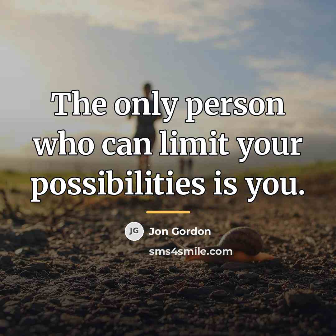 “The only person who can limit your possibilities is you.…” quote by Jon Gordon