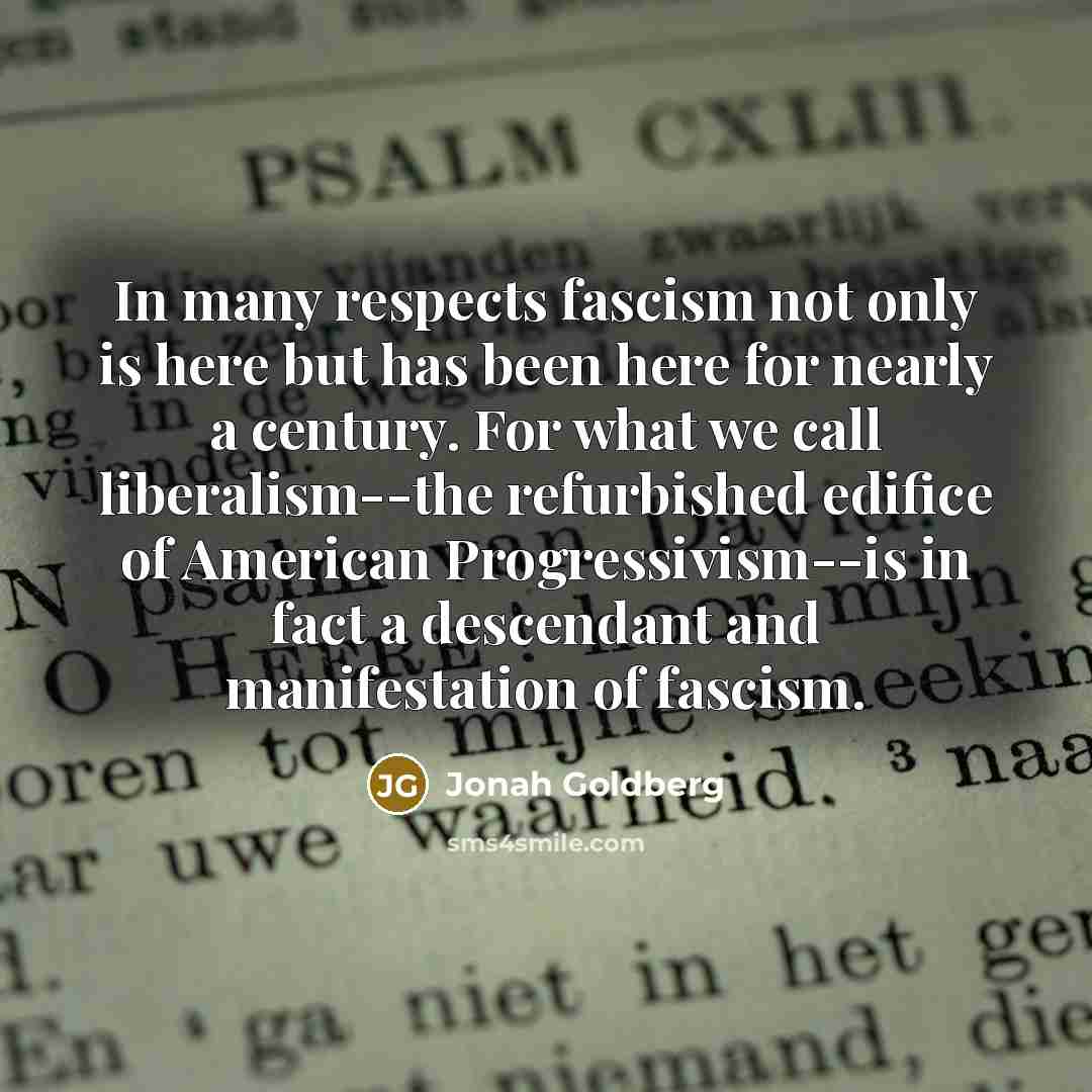 “In many respects fascism not only is here but has…” quote by Jonah Goldberg