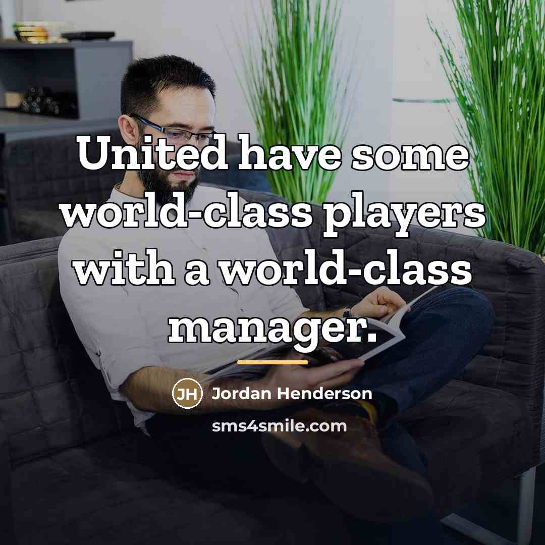 “United have some world-class players with a world-class manager.…” quote by Jordan Henderson