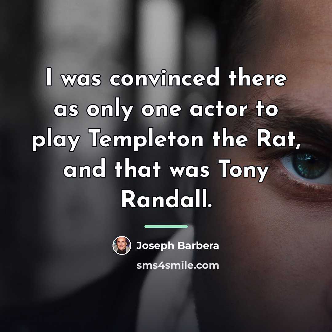 “I was convinced there as only one actor to play…” quote by Joseph Barbera