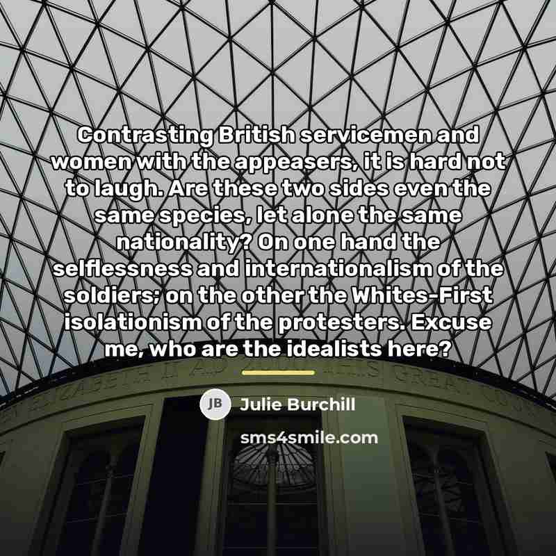 “Contrasting British servicemen and women with the appeasers, it is…” quote by Julie Burchill