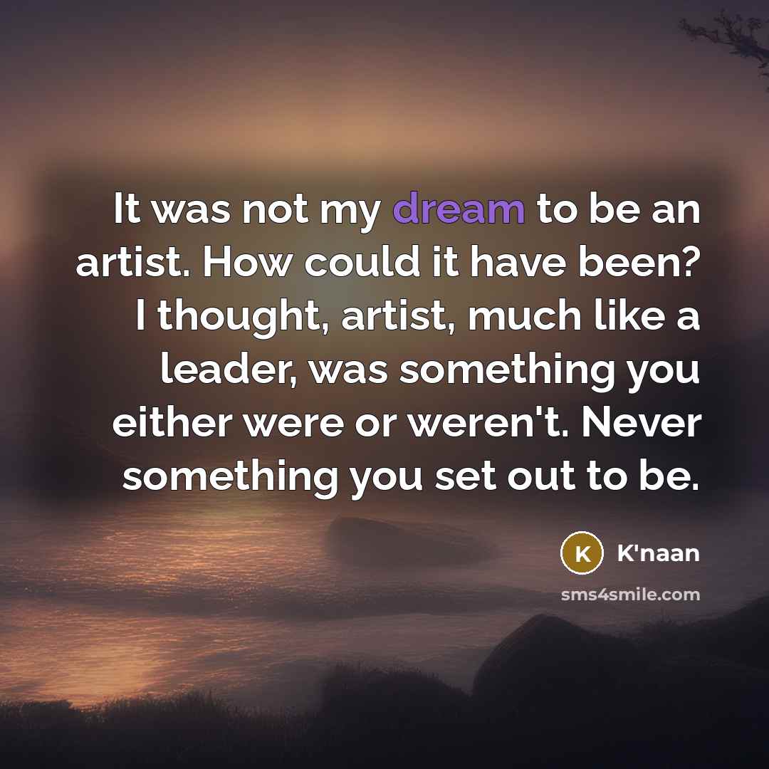 “It was not my dream to be an artist. How…” quote by K'naan