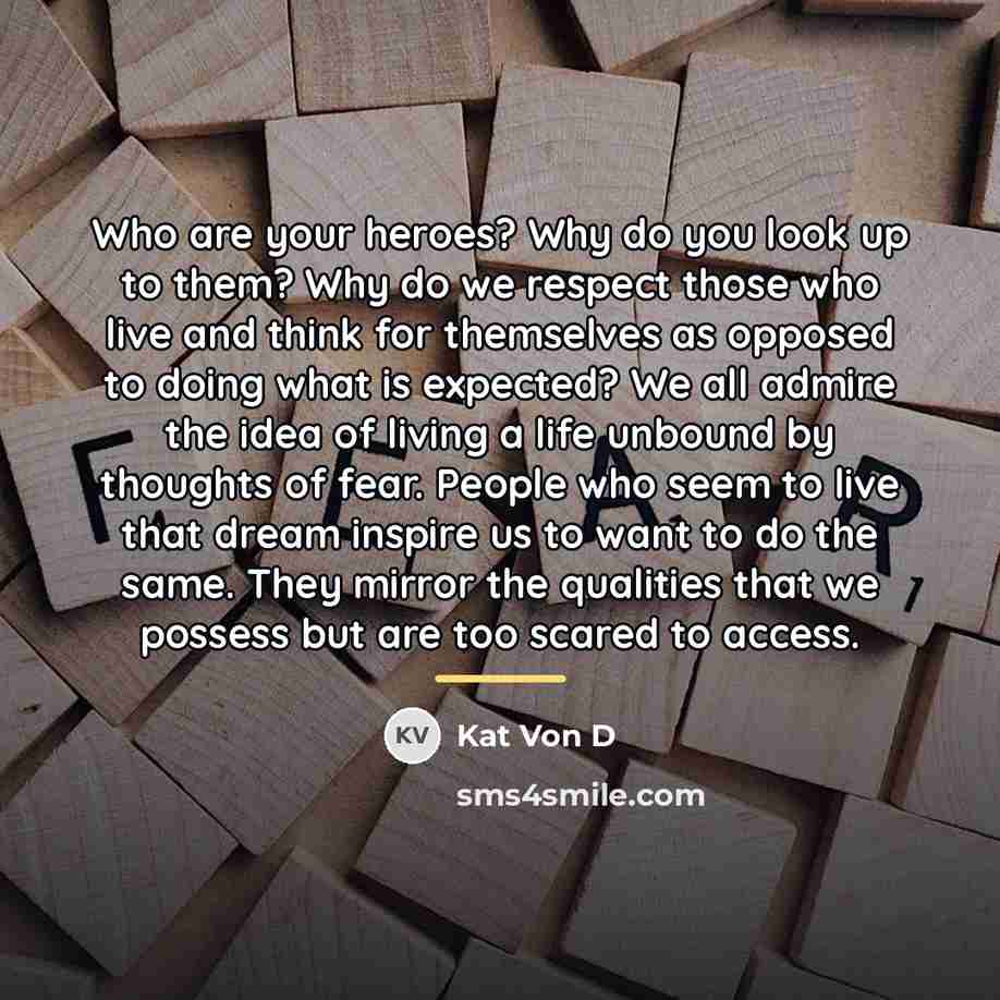 “Who are your heroes? Why do you look up to…” quote by Kat Von D