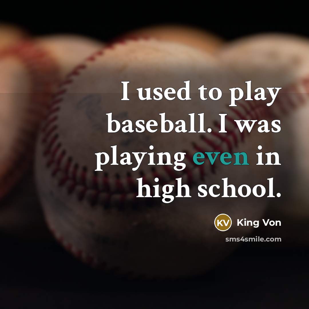 “I used to play baseball. I was playing even in…” quote by King Von