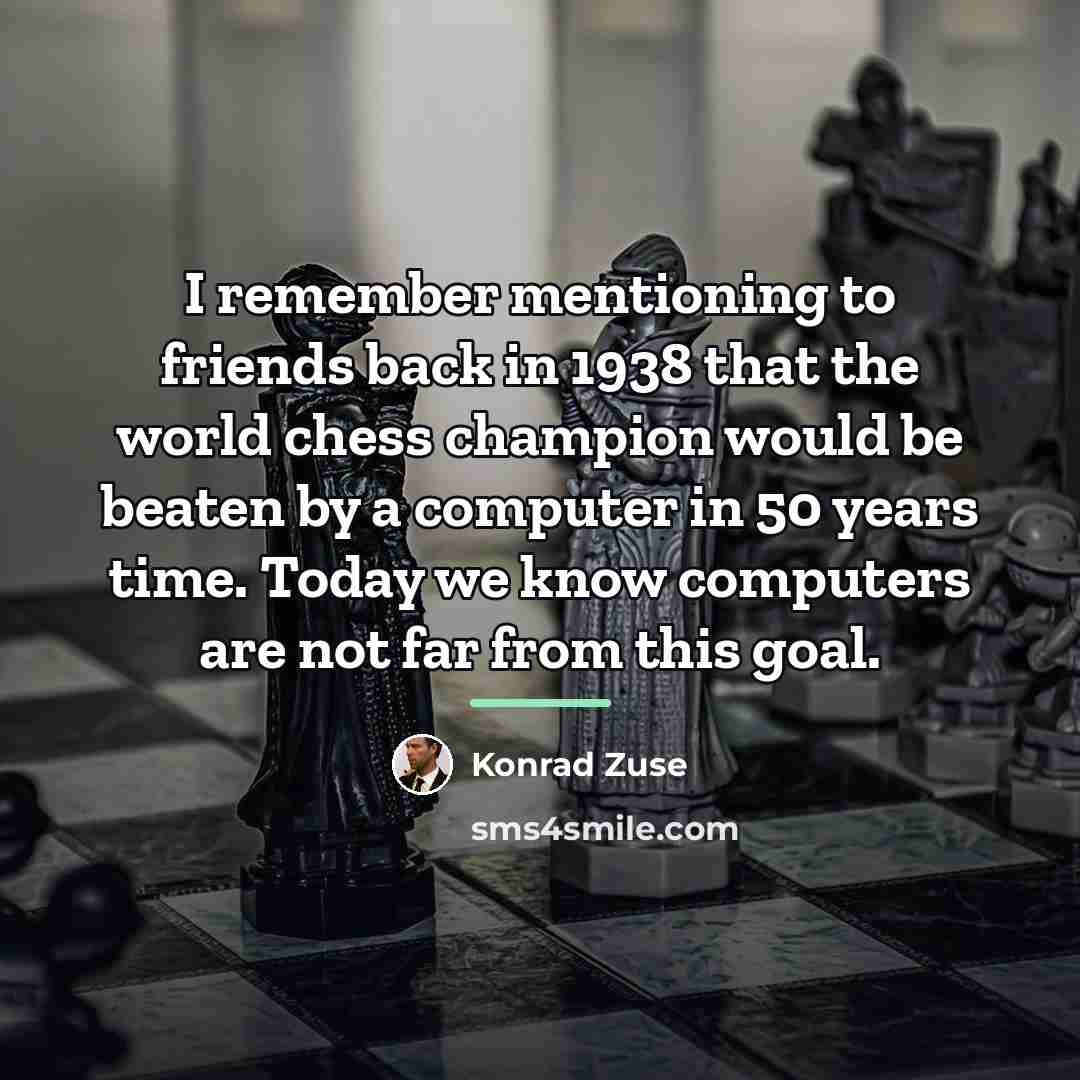 “I remember mentioning to friends back in 1938 that the…” quote by Konrad Zuse