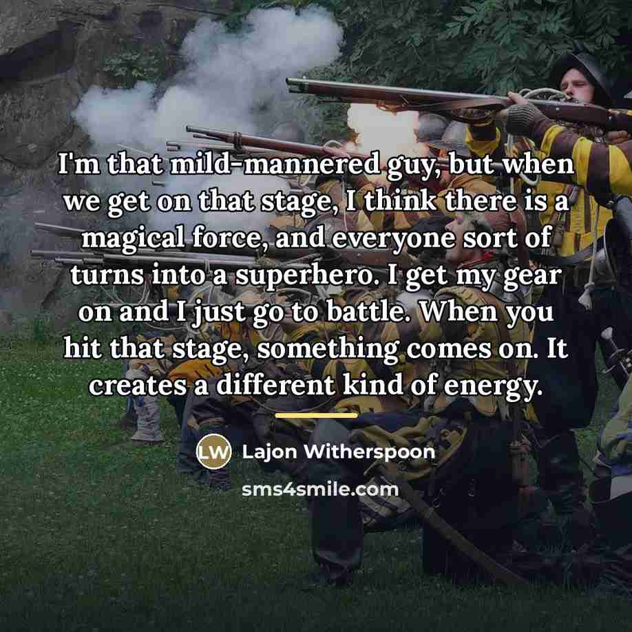 “I'm that mild-mannered guy, but when we get on that…” quote by Lajon Witherspoon