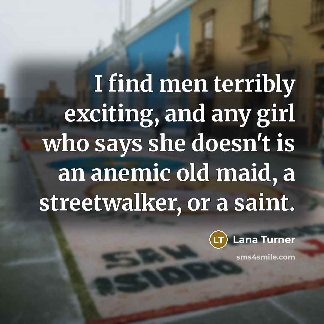 “I find men terribly exciting, and any girl who says…” quote by Lana Turner