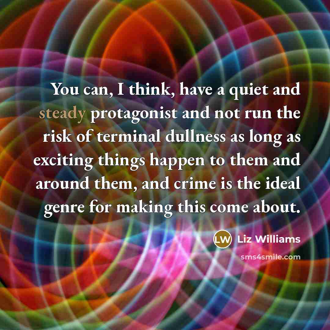 “You can, I think, have a quiet and steady protagonist…” quote by Liz Williams