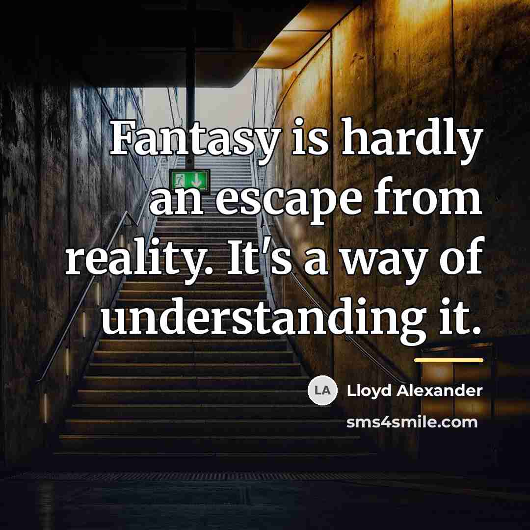 “Fantasy is hardly an escape from reality. It's a way…” quote by Lloyd Alexander