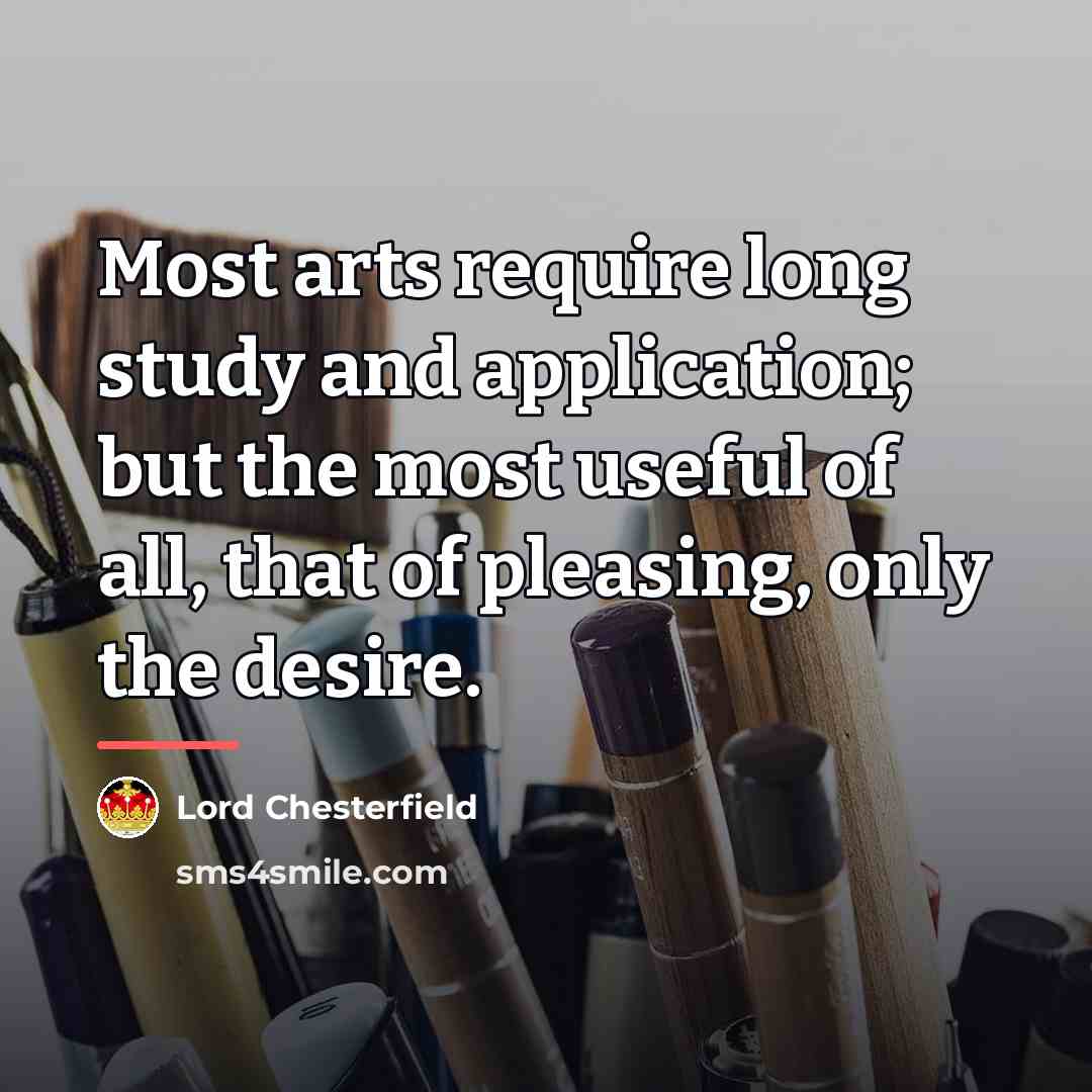 “Most arts require long study and application; but the most…” quote by Lord Chesterfield