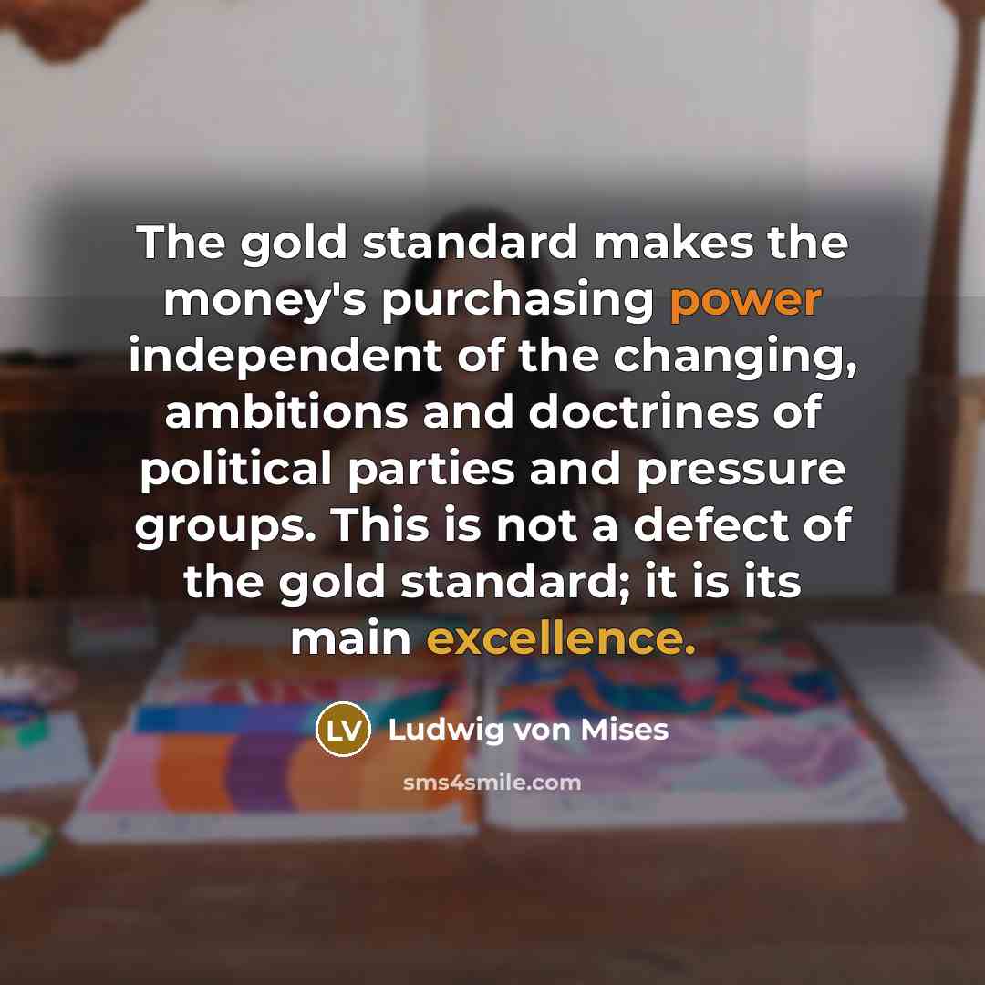 “The gold standard makes the money's purchasing power independent of…” quote by Ludwig von Mises
