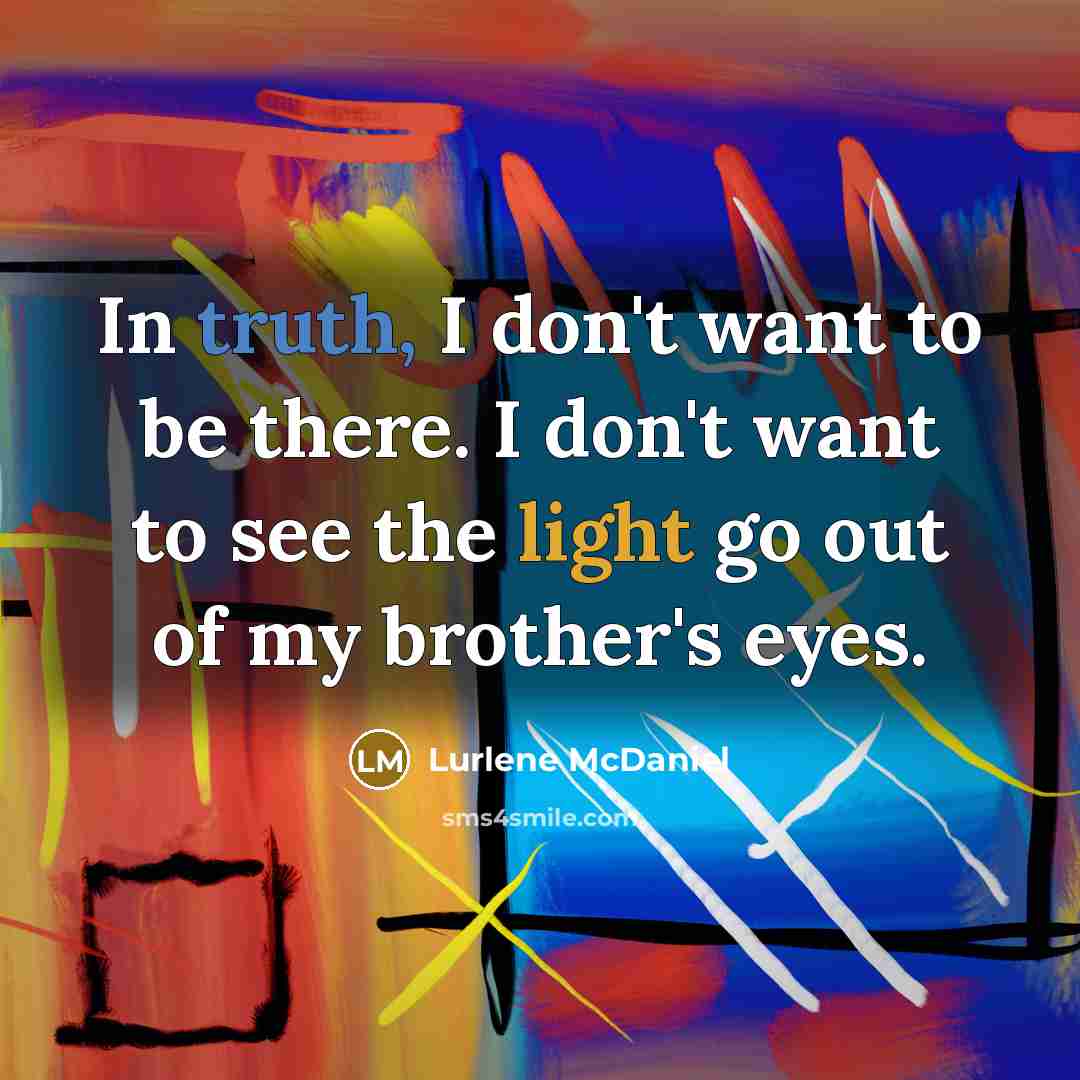 “In truth, I don't want to be there. I don't…” quote by Lurlene McDaniel