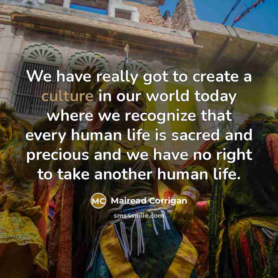“We have really got to create a culture in our…” quote by Mairead Corrigan