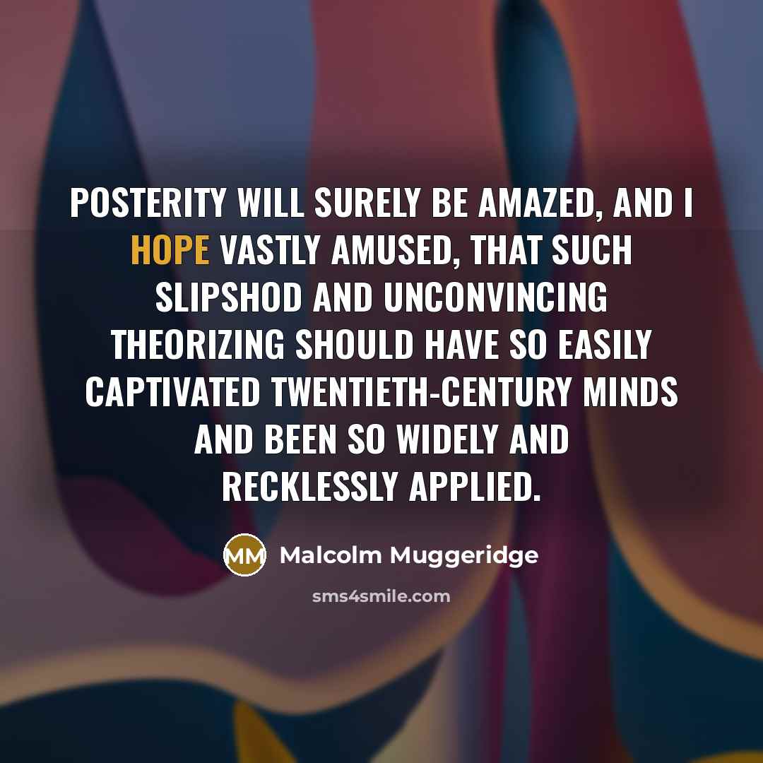 “Posterity will surely be amazed, and I hope vastly amused,…” quote by Malcolm Muggeridge