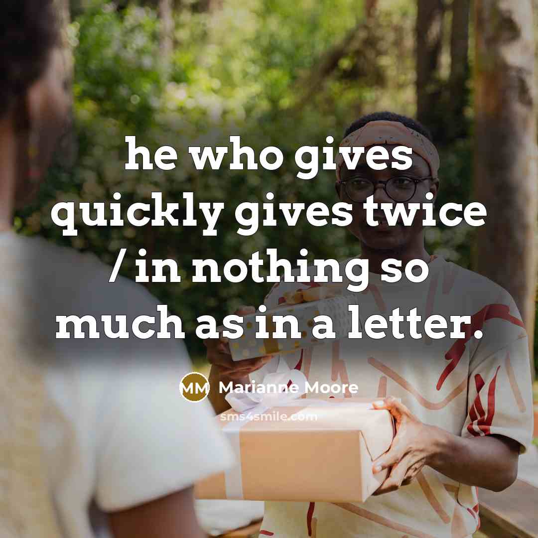 “he who gives quickly gives twice / in nothing so…” quote by Marianne Moore