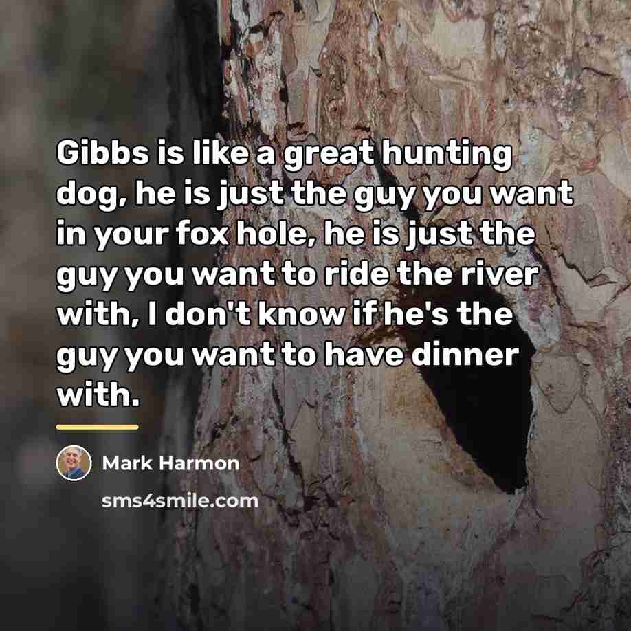 “Gibbs is like a great hunting dog, he is just…” quote by Mark Harmon
