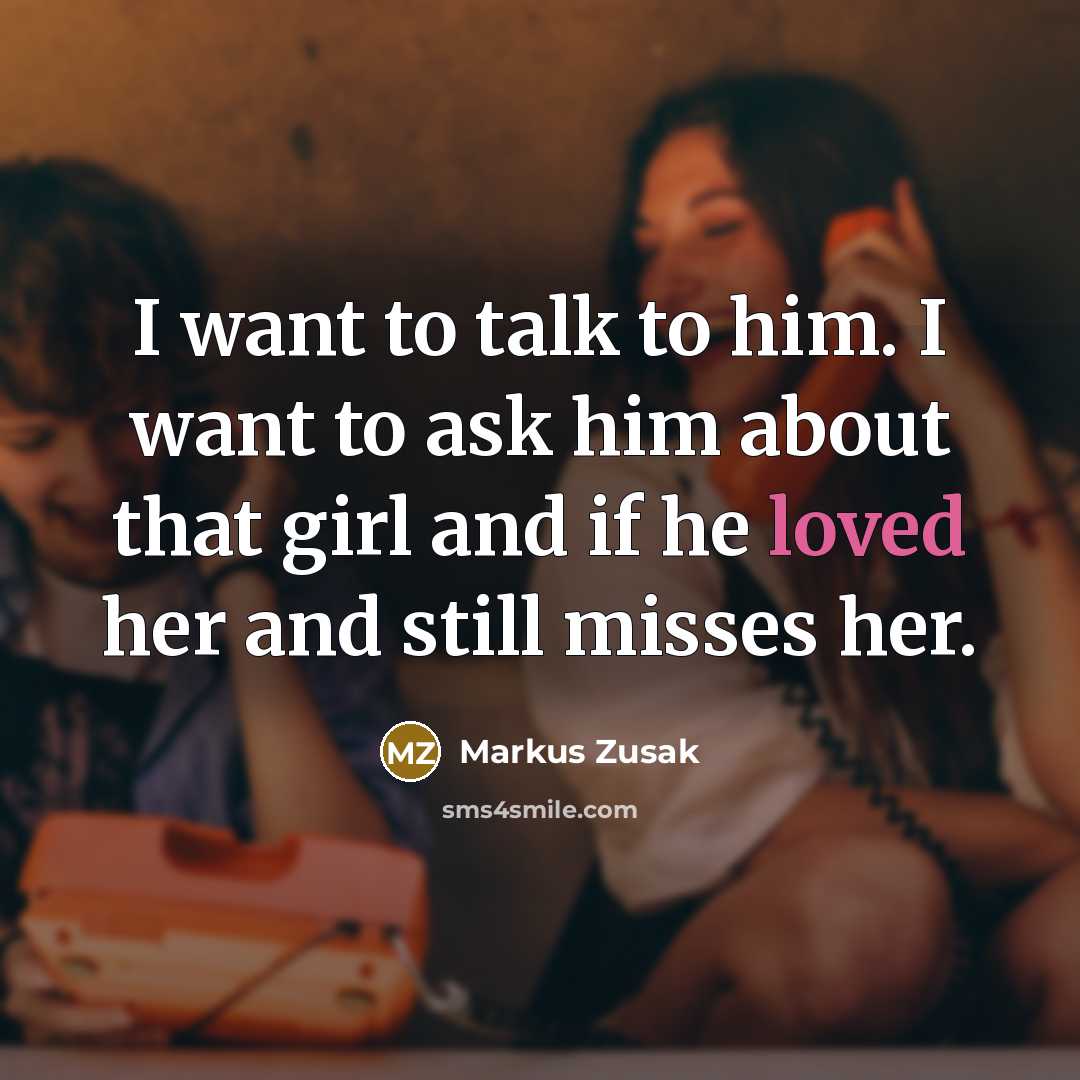 “I want to talk to him. I want to ask…” quote by Markus Zusak