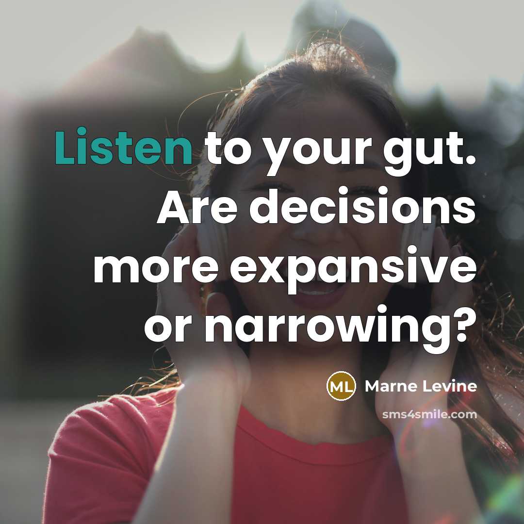 “Listen to your gut. Are decisions more expansive or narrowing?…” quote by Marne Levine