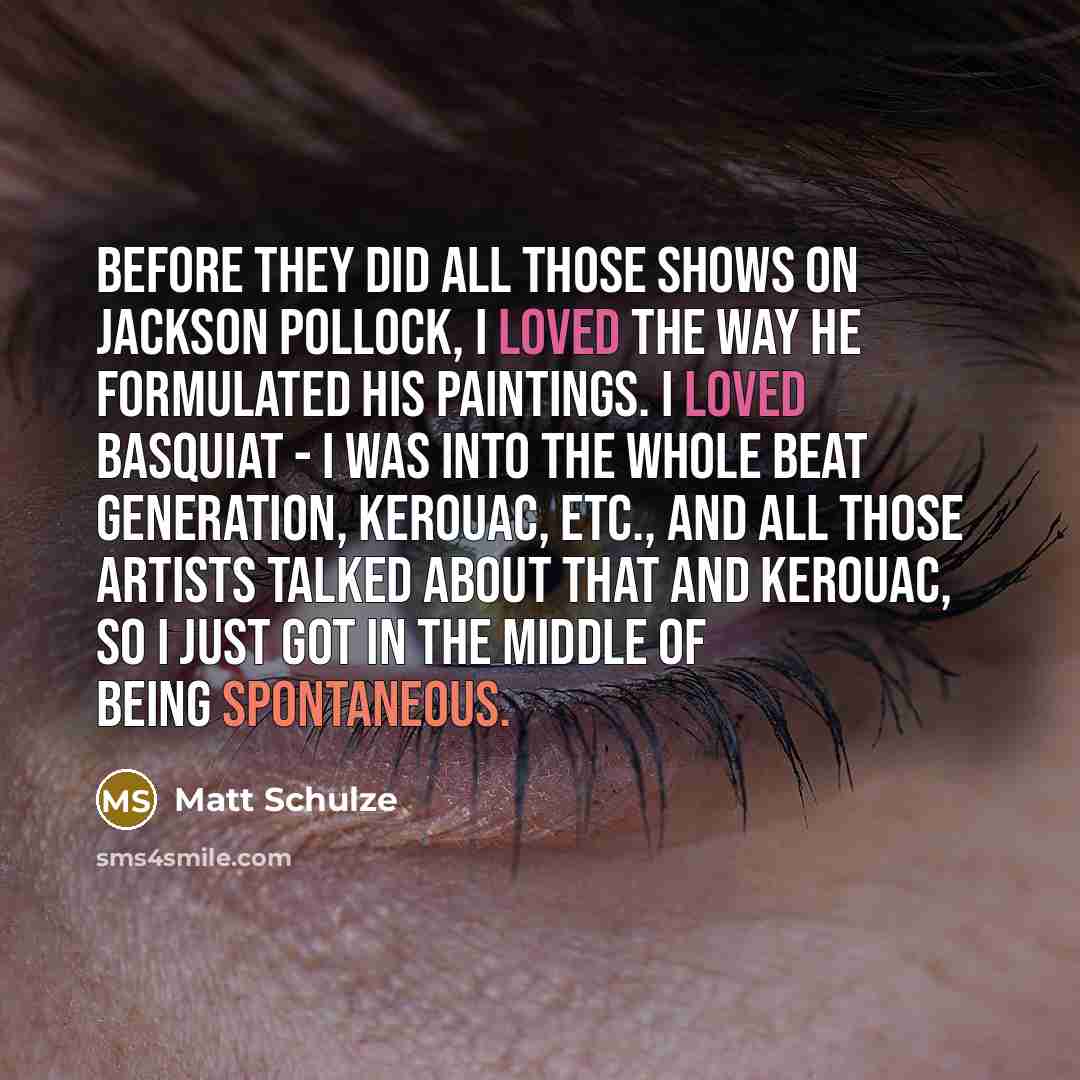 “Before they did all those shows on Jackson Pollock, I…” quote by Matt Schulze