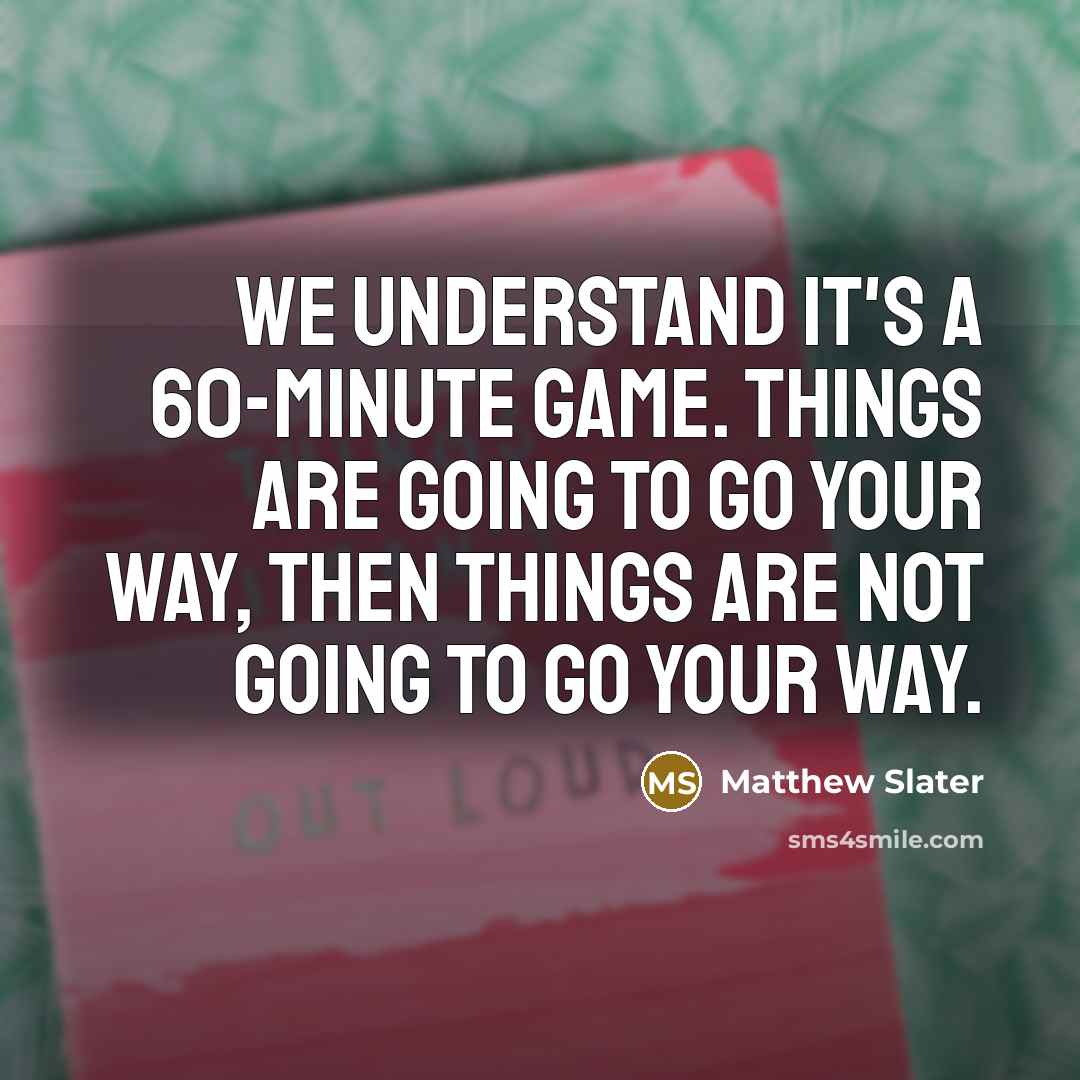 “We understand it's a 60-minute game. Things are going to…” quote by Matthew Slater